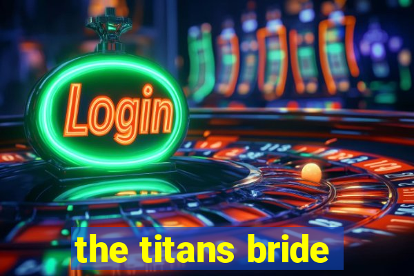 the titans bride